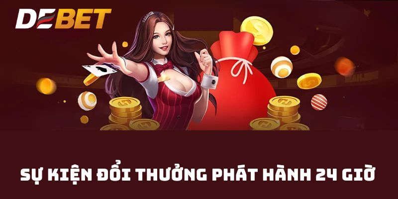 Sự kiện đổi thưởng phát hành liên tục 24 giờ