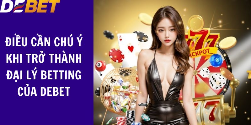 Lưu ý cần nắm khi trở thành đại lý Debet